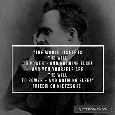 The World Itself Is The Will To Power And Nothing Else Friedrich Nietzsche Nietzsche Friedrich Nietzsche Power