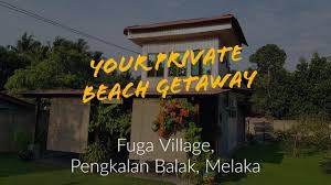 Senarai tempat penginapan pantai puteri melaka 3. Fuga Village Pengkalan Balak Melaka Youtube
