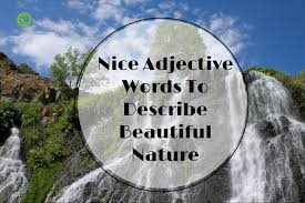 I think the uppercase and lowercase h is such a pretty letter. Adjectives Words To Describe Nature Beauty And Landscapes Englishbix