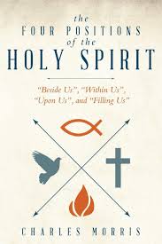 Eternal life, nature of the new nature wells holy spirit, types of the water of life the holy spirit described as water never drinking water metaphorical springs. The Four Positions Of The Holy Spirit Beside Us Within Us Upon Us And Filling Us Morris Charles 9781490825106 Amazon Com Books