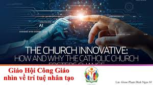 GIÁO HỘI CÔNG GIÁO NHÌN VỀ TRÍ TUỆ NHÂN TẠO