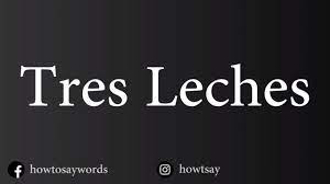 Tres leches pronunciation spanish