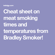Cheat Sheet On Meat Smoking Times And Temperatures From