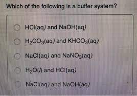 Solved Which Of The Following Is A Buffer System O Hcl Aq Chegg Com