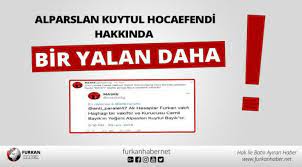 Alparslan kuytul (20 avqust 1965; Alparslan Kuytul Hocaefendi Hakkinda Bir Yalan Daha Furkan Haber