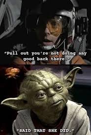 Pull Out You Re Not Doing Any Good Back There Said That She Did Starwars Yoda Luke Skywalker Joke Innu Star Wars Humor Star Wars Memes Star Wars