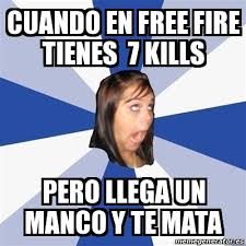 Please enter your username for garena free fire and choose your device. Meme Annoying Facebook Girl Cuando En Free Fire Tienes 7 Kills Pero Llega Un Manco Y Te Mata 31135849