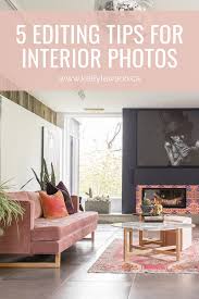 5 Tips For Editing Your Interior Design Photography Learn How To Edit Flawless Photos Of Your Home Better Interior Interior Design Photography Interior Photo