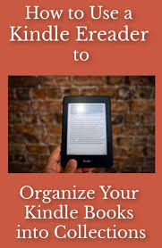 How To Use A Kindle Ereader To Organize Your Kindle Books Into Collections Kindle Books Kindle Ereader