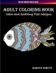 Male fly fisherman casting on the shown color. Amazon Com Adult Coloring Book Explore Over 50 Fish Designs For A Reassuring Soothing And Calming Effect Adult Coloring Books Animals 9781717490148 Strutt Harvey Books