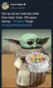 The City Is Doing Baby Yoda Memes Happy Birthday Toledo Toledo