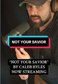 Not Your Savior Caleb Hyles