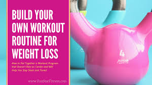 How To Create Your Own Workout Routine For Weight Loss