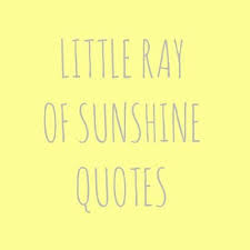 Little Ray Of Sunshine Quotes Rayofsunquotes Twitter