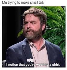 Trying To Make Small Talk Popular Memes Funny Relatable Memes Funny Memes