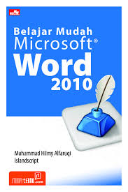Jual Buku Belajar Mudah Microsoft Word 2010 Oleh Muhammad Hilmy Alfaruqi Gramedia Digital Indonesia