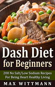 Ace fit has compiled hundreds of appetizers, main dishes, desserts and more that double as delicious and nutritious options for your family. Dash Diet For Beginners 200 No Salt Low Sodium Recipes For Being Heart Healthy Living Vol 1 Dash Diet For Beginners Dash Diet Love Kindle Edition By Wittmann Max Health Fitness