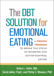 End Emotional Eating: Using Dialectical Behavior Therapy Skills to Cope with Difficult Emotions and Develop a Healthy Relationship to Food - Taitz PsyD, Jennifer