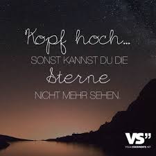 Kopf Hoch Sonst Kannst Du Die Sterne Nicht Mehr Sehen Mit Bildern Schone Spruche Zitate Aufmunternde Spruche Nachdenkliche Spruche