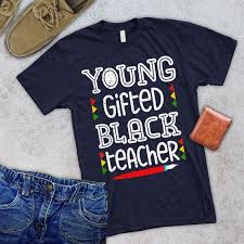 Black And Educated Shirt Young Gifted Black T Shirt Vl6d Young Gifted Black Teacher Shirts Shirts