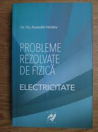 Problemele sint, in parte, originalc si, in parte, elaborate pe baza ur.or lucrari moderne si bine reputale. Anatolie Hristev Probleme Rezolvate De Fizica Electricitate CumpÄƒrÄƒ