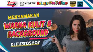 Bagaimana mengubah warna rambut dalam photoshop langkah 1. Belajar Photoshop Dasar Menyamakan Warna Photoshop Cc 2020