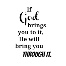 The same message applies to you. If God Brings You To It He Will Bring You Through It Tough Quote Serious Quotes Encouragement Quotes