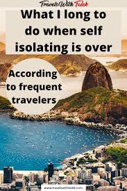 What People Long To Do When Self Isolating Is Over And They Can Go Out Again Travels With Talek In 2020 Travel Travel Around The World Travel Inspiration