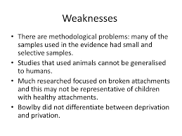 The strange situation procedure has had a profound impact within developmental psychology and has become a recognised and validated method to assess individual differences in attachment types. Evaluation Of Bowlby S Theory Of Attachment Bowlby 1944 Showed That Maternal Deprivation Increases The Likelihood Of Developing An Emotionless Psychopathic Ppt Download