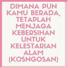 Check spelling or type a new query. Kata Kata Mutiara Menjaga Kebersihan Lingkungan Untuk Caption Dan Status Kosngosan