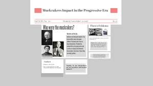 Muckrakers Impact In The Progressive Era By Shantequa Kimble