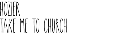 It was released as his debut single on 13 september 2013, originally featuring on his extended play of the same name. Hozier Take Me To Church Font Download Famous Fonts