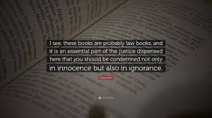 My own convictions as to negro slavery are strong. Franz Kafka Quote I See These Books Are Probably Law Books And It Is An Essential Part Of The Justice Dispensed Here That You Should Be