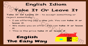 Check spelling or type a new query. Take It Or Leave It English Idioms English The Easy Way