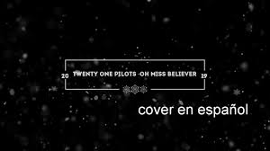 23.Twenty One Pilots -oh miss believer (COVER ESPAÑOL) - YouTube