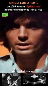 7 julio 2006. Muere "Syd Barrett". Fue el líder como cantante, guitarrista  y compositor de la banda en su primer y exitoso álbum The Piper at the  Gates of Dawn de 1967. A medida que la fama de "Pink ...