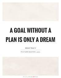 A Goal Without A Plan Is Only A Dream Picture Quotes