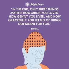 His life has been full of hard work, that's why a person of every age likes gautam lord buddha used to talk to everyone with love and humility and buddha quotes on love is a good example. 33 Deep Buddha Quotes On Love Life And Happiness Bright Drops