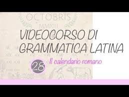 Corso Di Latino Lezione 28 Il Calendario Romano Mesi Settimana Ed Esempi Youtube Calendario Romano Latina Grammatica Latina