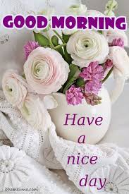 Good Morning Quotes Have A Nice Day Flower Arrangements Flowers Beautiful Flowers