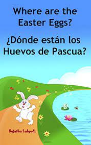 Basic spanish course for beginners by ricardo roque mateos, 52 weeks of family spanish by a book's total score is based on multiple factors, including the number of people who have voted for it and how highly those voters ranked the book. Spanish Baby Books Where Are The Easter Eggs Donde Estan Los Huevos De Pascua Easter Spanish Book Counting In Spanish Bilingual Spanish Book Spanish Libros Infantiles NÂº 10 Spanish Edition