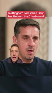 Nottingham Forest Bans Gary Neville from City Ground