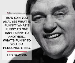 We blur through the heat haze of the next few days drinking on the rooftop of a hotel we are not staying at by the sea front; 30 Really Witty Les Dawson Quotes Sayingimages Com