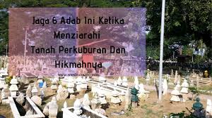 Ziarah kubur sangat dianjurkan oleh rasulullah saw. Jaga 6 Adab Ini Ketika Menziarahi Tanah Perkuburan Dan Hikmahnya