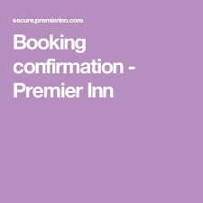 Booking Confirmation Premier Inn Premier Inn Booking Hotel Driving Instructor