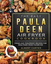 If you like this, here's another paula deen southern fried chicken recipe you might want to try. The Easy Paula Deen Air Fryer Cookbook Fresh And Foolproof Recipes For Healthier Fried Favorites Paperback The Reading Bug
