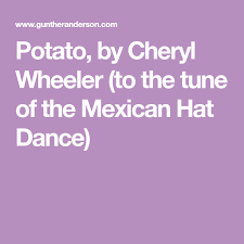 Potato By Cheryl Wheeler To The Tune Of The Mexican Hat Dance Lyrics And Chords Cheryl Mexican Hat
