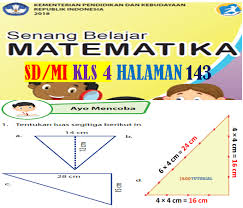 Kondisi sekarang memang kebanyakan dari mahsiswa lebih sering membuka laternatif internet. Soal Dan Pembahasan Buku Siswa Matematika Kelas 4 Sd Mi Ayo Mencoba Halaman 143 Tahun 2021 Segitiga Jagotutorial