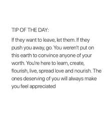 Audacity is a digital audio editing software that you can use to edit recordings. Tip Of The Day If They Want To Leave Let Them If They Push You Away Go You Weren T Put On This Earth To Convince Anyone Of Your Worth You Re Here To