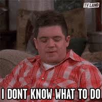 I don t know what to do. I Dont Know What To Do Gifs Get The Best Gif On Giphy